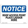 Signmission Safety Sign, OSHA Notice, 12" Height, 18" Width, Roof Access Point Place Ladder Here Sign, Landscape OS-NS-D-1218-L-18120